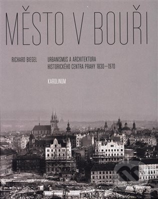 Levně Město v bouři (Urbanismus a architektura historického centra Prahy (1830-1970)) - kniha z kategorie Dejiny architektúry