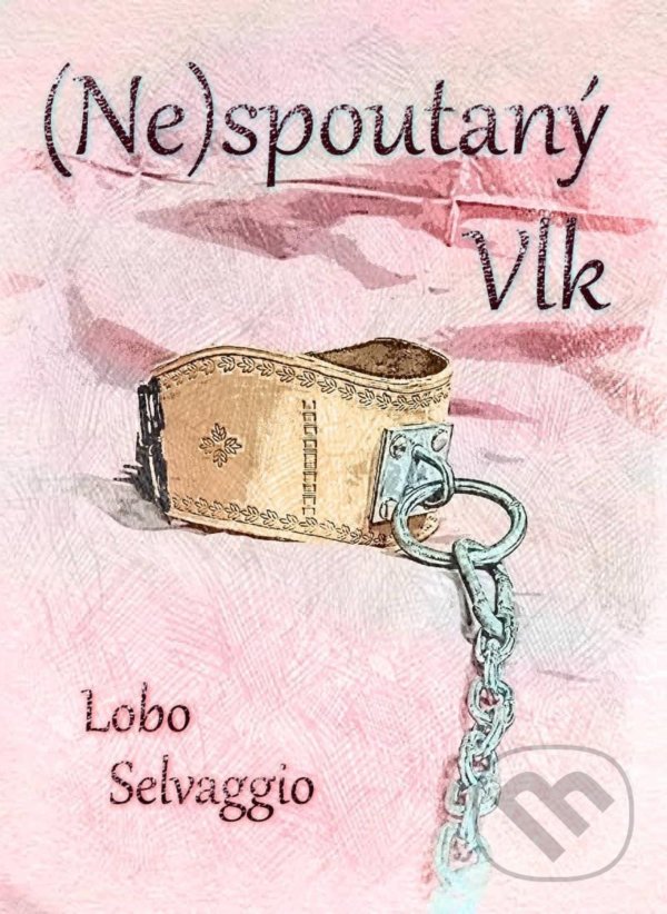 Levně (Ne)spoutaný Vlk - Lobo Selvaggio - kniha z kategorie Beletria