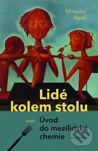 Levně Lidé kolem stolu aneb Úvod do mezilidské chemie - Miroslav Raab - kniha z kategorie Eseje, úvahy a glosy