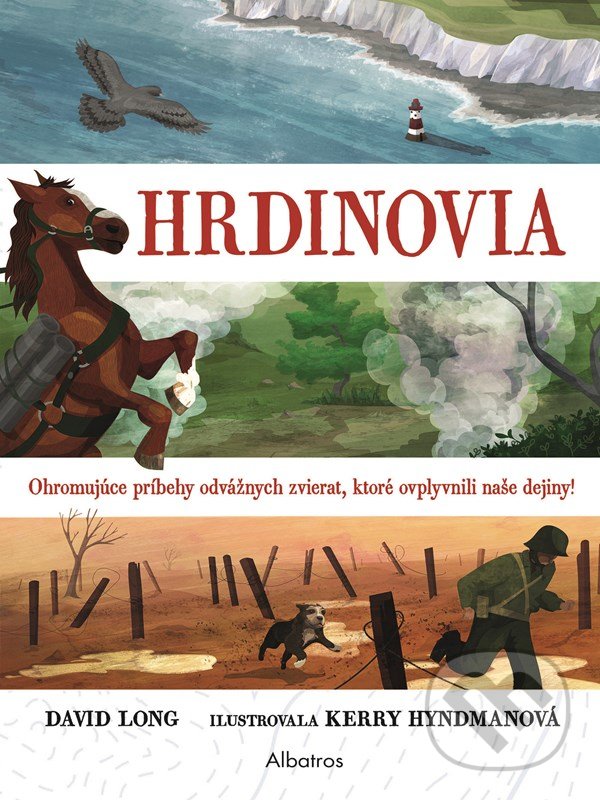 Levně Hrdinovia (Ohromujúce príbehy odvážnych zvierat, ktoré ovplyvnili naše dejiny!) - kniha z kategorie Beletria