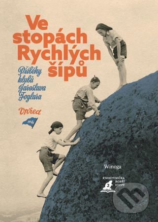 Levně Ve stopách Rychlých šípů (Příběhy klubů Jaroslava Foglara) - kniha z kategorie Spoločenská beletria