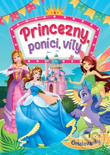 Levně Princezny, poníci, víly - Omalovánky - kniha z kategorie Omaľovávanky