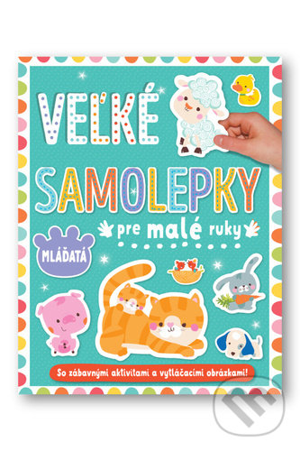 Levně Veľké samolepky pre malé ruky: Mláďatá (So zábavnými aktivitami a vytlačovacími obrázkami!) - kniha z kategorie Samolepky