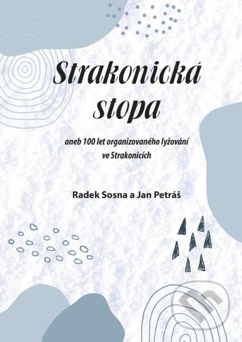 Levně Strakonická stopa (aneb 100 let organizovaného lyžování ve Strakonicích) - kniha z kategorie Individuálne športy