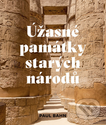 Levně Úžasné památky starých národů - Paul Bahn - kniha z kategorie História