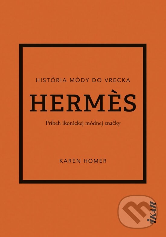 Levně Hermes (Príbeh ikonickej módnej značky) - Karen Homer - kniha z kategorie Móda