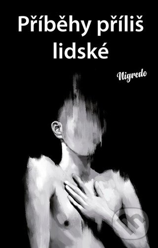 Levně Příběhy příliš lidské - Nigredo, Gottberg Helen (Ilustrátor) - kniha z kategorie Beletria