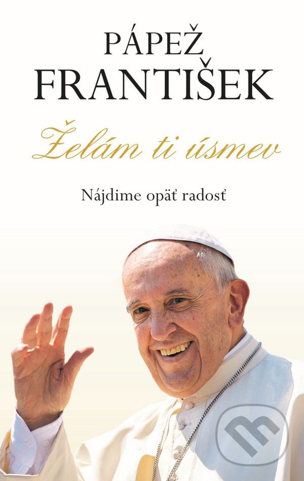 Pápež František - Želám ti úsmev - Kolektív autorov, Fortuna Libri, 2022