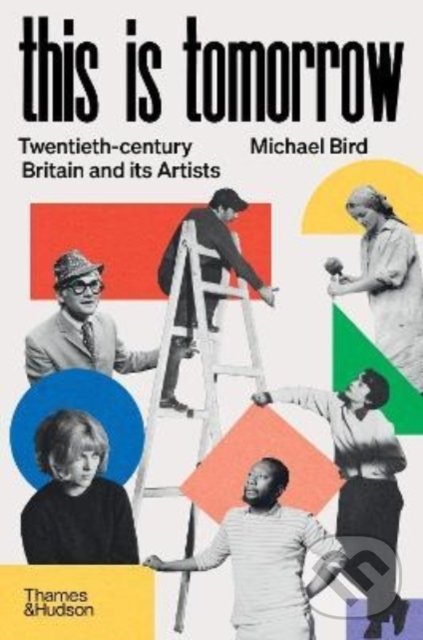 Levně This is Tomorrow (Twentieth-century Britain and its Artists) - kniha z kategorie História