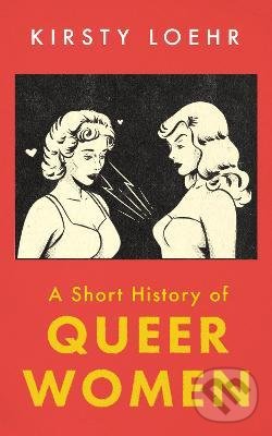 Levně A Short History of Queer Women - Kirsty Loehr - kniha z kategorie História