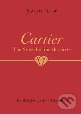 Levně Cartier (The Story Behind the Style) - Rachael Taylor - kniha z kategorie Móda