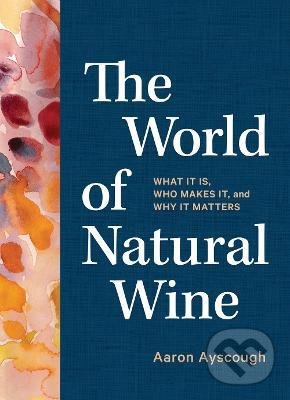 Levně The World of Natural Wine (What It Is, Who Makes It, and Why It Matters) - kniha z kategorie Odborné a náučné