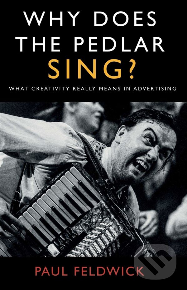 Levně Why Does The Pedlar Sing? (What Creativity Really Means in Advertising) - kniha z kategorie Marketing