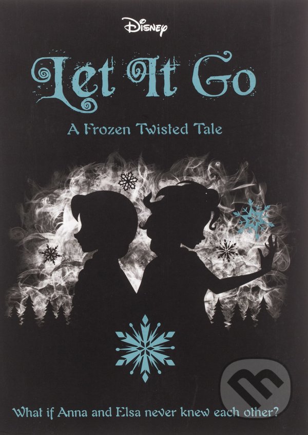 Levně Disney Let It Go (A Frozen Twisted Tale) - Jen Calonita - kniha z kategorie Fantasy