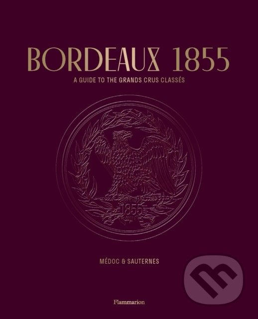 Levně Bordeaux 1855 (A Guide to the Grands Crus Classés: Médoc & Sauternes) - kniha z kategorie Podľa potraviny