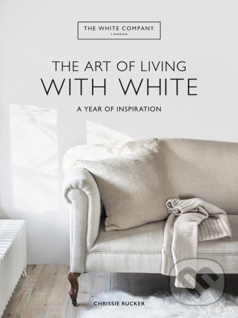 The White Company The Art of Living with White - Chrissie Rucker, Mitchell Beazley, 2022