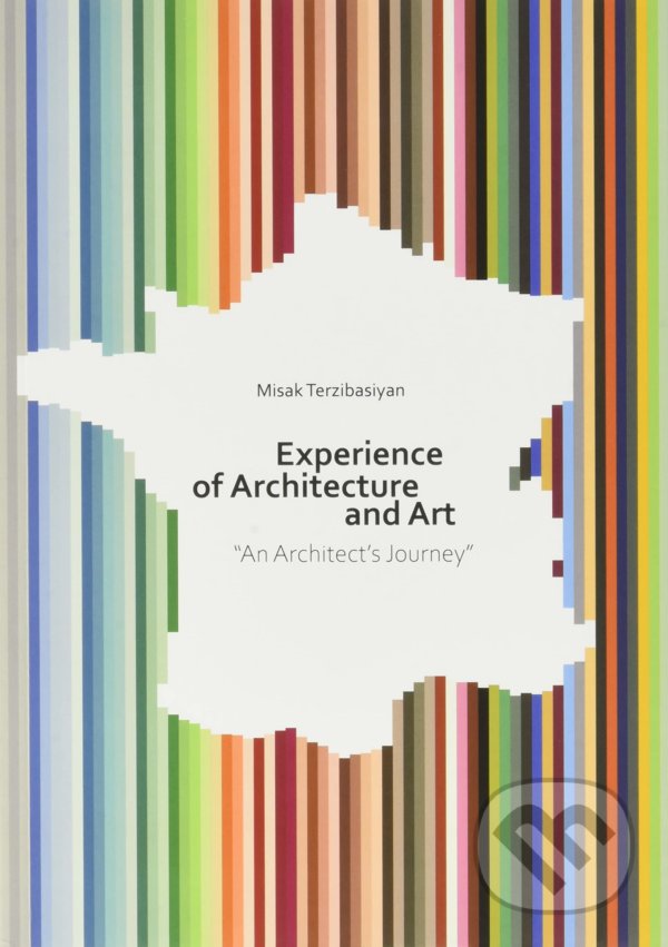 Levně EXPERIENCE ARCHITECTURE AND ART - Misak Terzibasiyan - kniha z kategorie Umenie, dizajn a architektúra