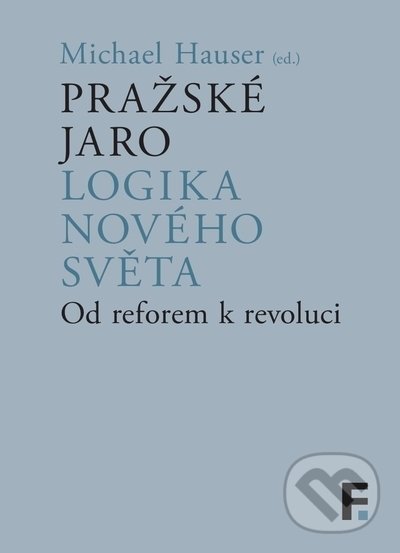 Levně Pražské jaro. Logika nového světa (Od reforem k revoluci) - kniha z kategorie Sociológia