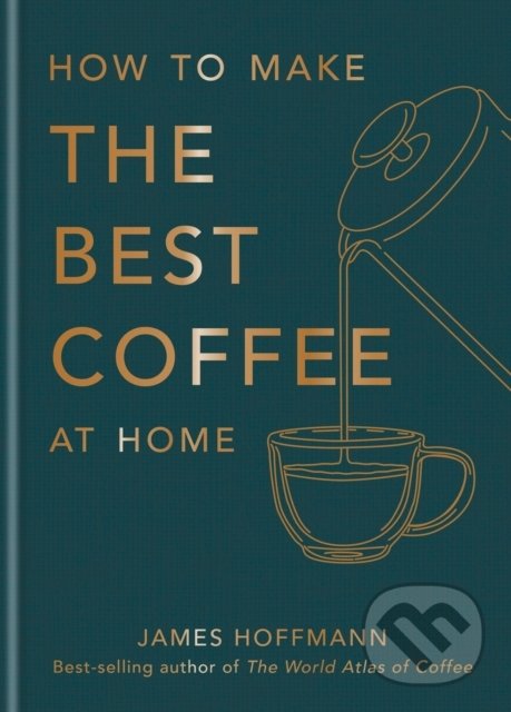 Levně How To Make The Best Coffee At Home - James Hoffmann - kniha z kategorie Podľa potraviny