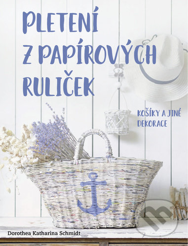 Levně Pletení z papírových ruliček (Košíky a jiné dekorace) - kniha z kategorie Ručné práce