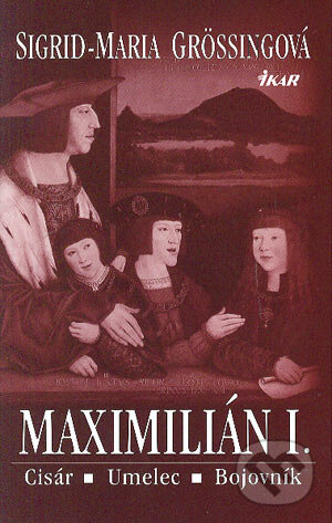 Kniha: Maximilián I. (Sigrid-Maria Grössingová)
