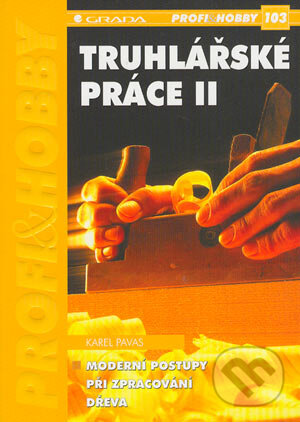 Kniha: Truhlářské práce II (Karel Pavas). Grada, 2004