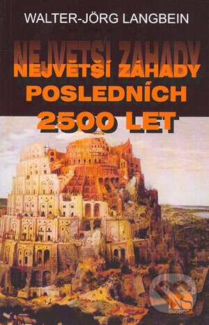 Kniha: Největší záhady posledních 2500 let (Walter-Jörg Langbein). Nakladatelství Svoboda, 2004