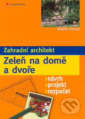 Zeleň na domě a dvoře - Brigitte Kleinod, Grada, 2004