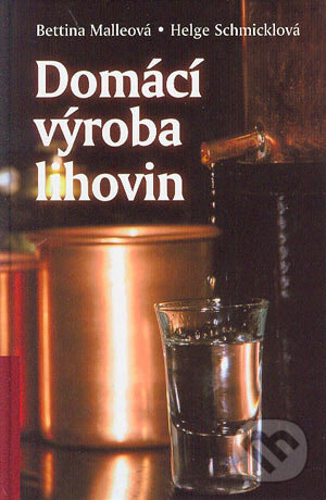 Kniha: Domácí výroba lihovin (Bettina Malle a Helge Schmickl). BETA - Dobrovský, 2004