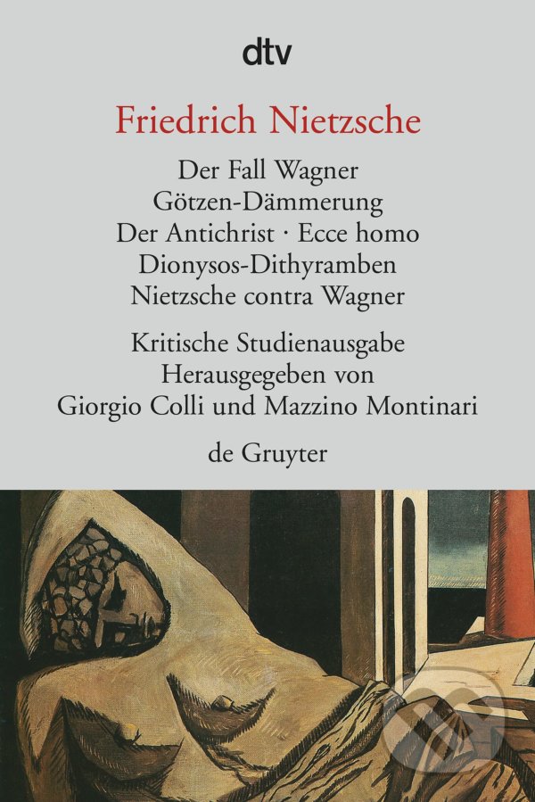 Levně Der Fall Wagner: Kritische Studienausgabe (Götzen- Dämmerung. Der Antichrist. Ecce homo. Dionysos- Dithyramben. Nietzsche contra Wagner.) - kniha z…