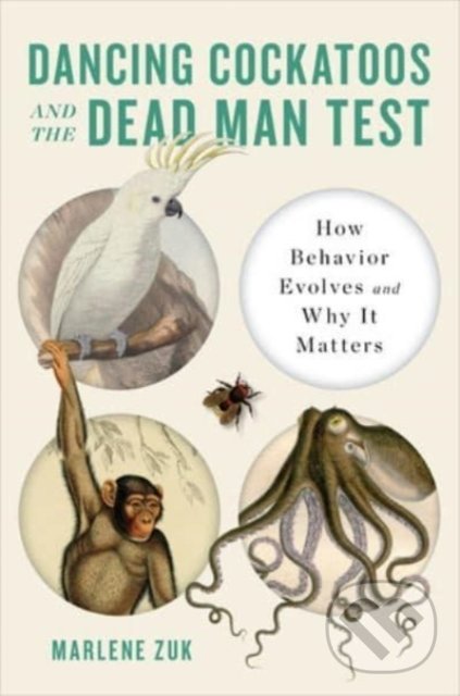 Levně Dancing Cockatoos and the Dead Man Test (How Behavior Evolves and Why It Matters) - kniha z kategorie Ekológia