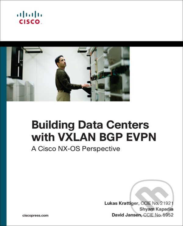 Kniha: Building Data Centers with VXLAN BGP EVPN (David Jansen, Lukas Krattiger a Shyam Kapadia)