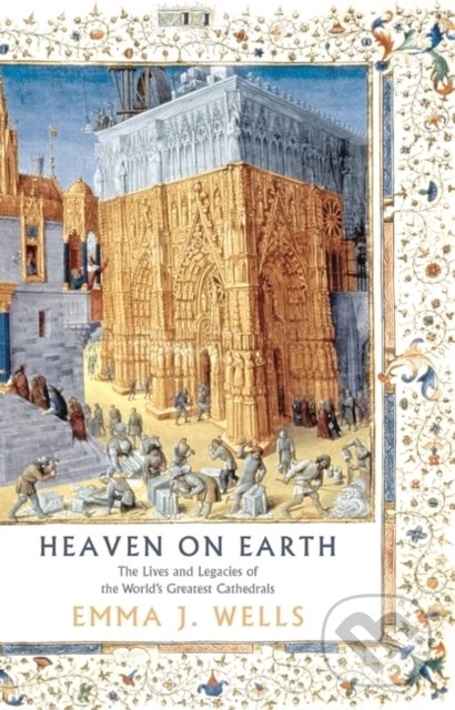 Levně Heaven on Earth (The Lives and Legacies of the World's Greatest Cathedrals) - kniha z kategorie Architektúra