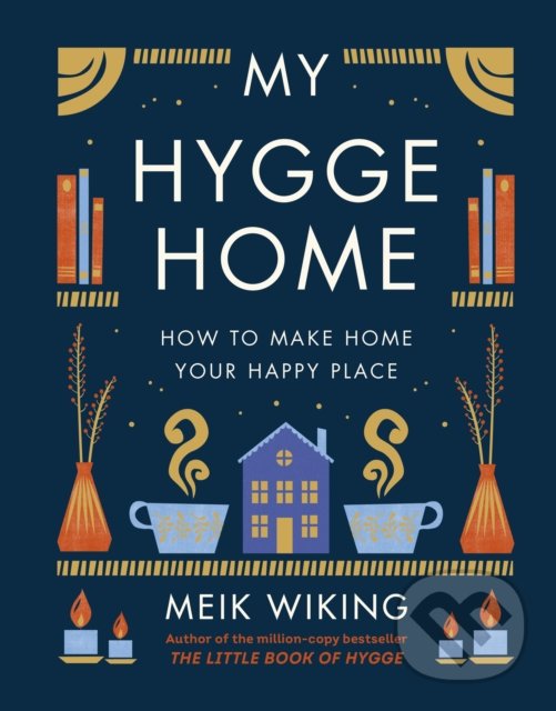 Levně My Hygge Home (How to Make Home Your Happy Place) - Meik Wiking - kniha z kategorie Dom, byt a záhrada