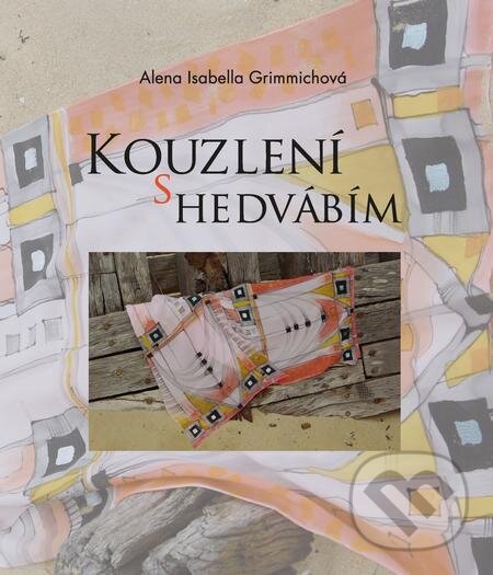 E-kniha: Kouzlení s hedvábím (Alena Isabella Grimmichová). Alena Grimmichová