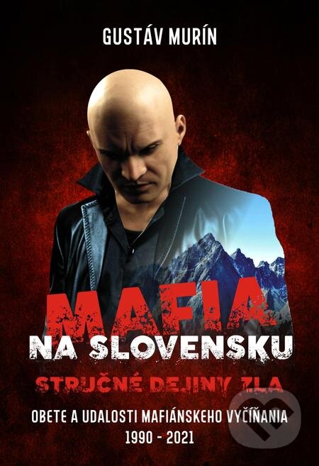 Mafia na Slovensku - Stručné dejiny zla - Gustáv Murín, Gustáv Murín, 2022