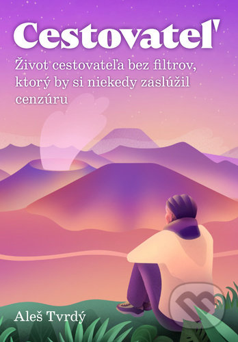 Levně Cestovateľ (Život cestovateľa bez filtrov, ktorý by si niekedy zaslúžil cenzúru) - kniha z kategorie Cestopisy