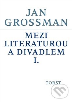 Levně Mezi literaturou a divadlem I. - Jan Grossman - kniha z kategorie Literárna veda