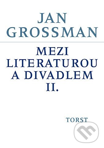 Levně Mezi literaturou a divadlem II. - Jan Grossman - kniha z kategorie Literárna veda