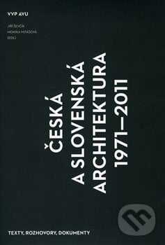 Česká a slovenská architektura 1971 - 2011 - Monika Mitášová, Jiří Ševčík, Akademie výtvarných umění, 2013