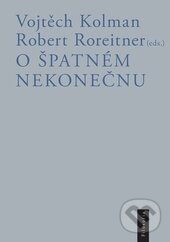 Levně O špatném nekonečnu - Vojtěch Kolman, Robert Roreitner - kniha z kategorie Filozofia