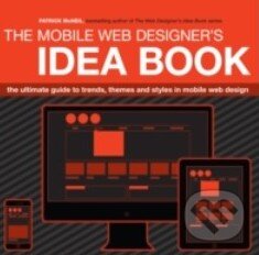 Levně The Mobile Web Designer's Idea Book (The Ultimate Guide to Trends, Themes and Styles in Mobile Web Design) - kniha z kategorie Tvorba webu