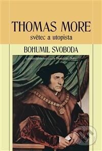 Levně Thomas More (Světec a utopista) - Bohumil Svoboda - kniha z kategorie Filozofia