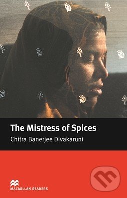 The Mistress of Spices - Chitra Banerjee Divakaruni, MacMillan, 2005