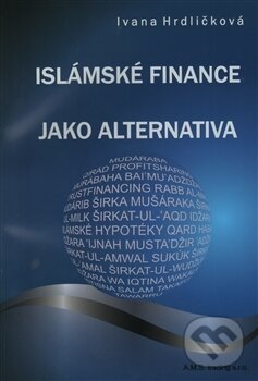 Islámské finance jako alternativa - Ivana Hrdličková, A.M.S trading, 2013