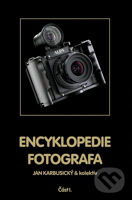 Kniha: Encyklopedie fotografa (Část 1) (Jan Karbusický a kolektiv). WIFCOM, 2014