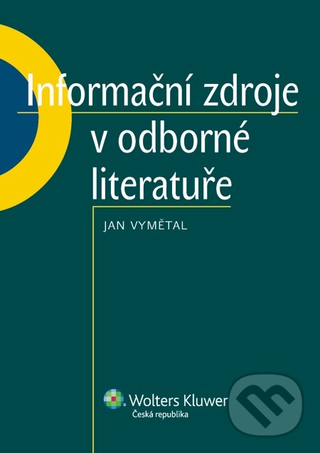 E-kniha: Informační zdroje v odborné literatuře (Jan Vymětal). Wolters Kluwer, 2014