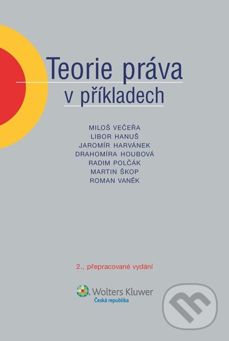 E-kniha: Teorie práva v příkladech (Miloš Večeřa a kolektív). Wolters Kluwer, 2014
