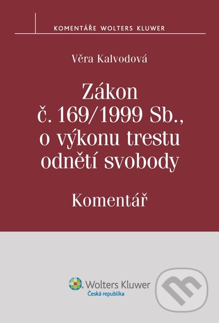 E-kniha: Zákon č. 169/1999 Sb., o výkonu trestu odnětí svobody. Komentář (Věra Kalvodová). Wolters Kluwer, 2014