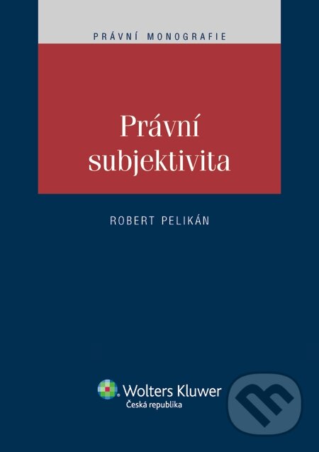 E-kniha: Právní subjektivita (Robert Pelikán). Wolters Kluwer, 2014
